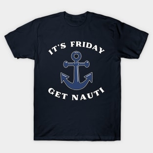 Its Friday Get Nauti Seashore Buoy Powerboat Pun. T-Shirt